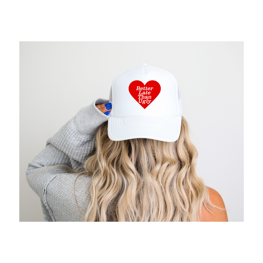 Better Late Than Ugly Trucker Hat