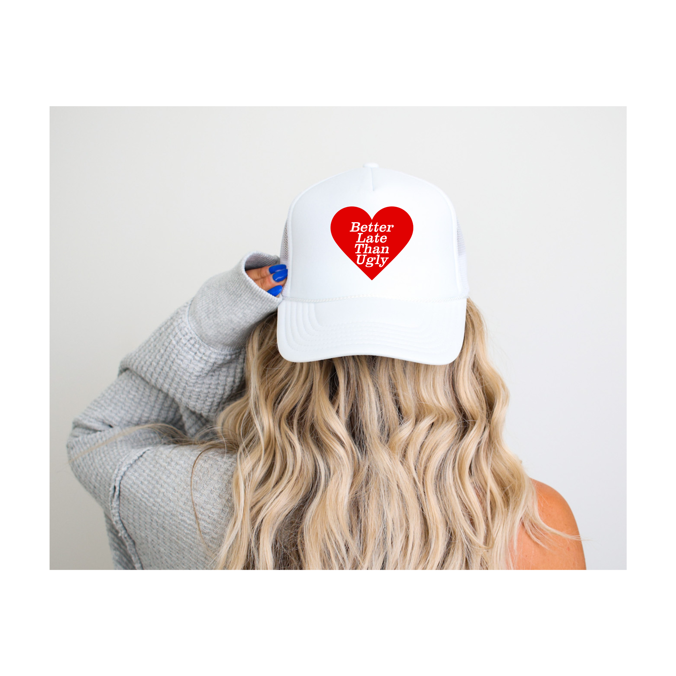 Better Late Than Ugly Trucker Hat