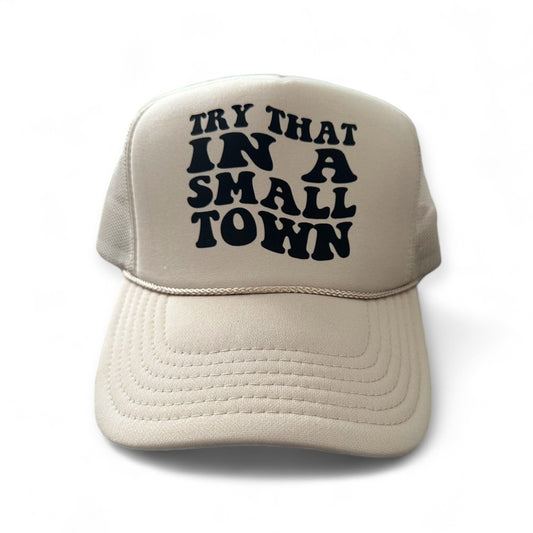 Try That in a Small Town Trucker Hat