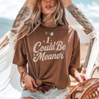 I COULD BE MEANER TEE